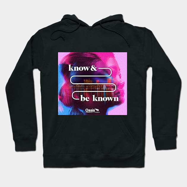 Know and Be Known Hoodie by Oasis Community Church